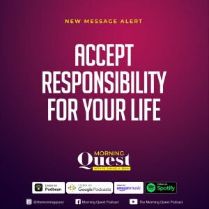 Accept responsibility for your life