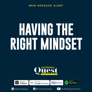 Having the Right Mindset - Part 3