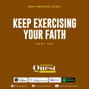 Keep exercising your faith - Part 1