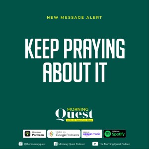 Keep Praying About It
