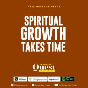 Spiritual growth takes time