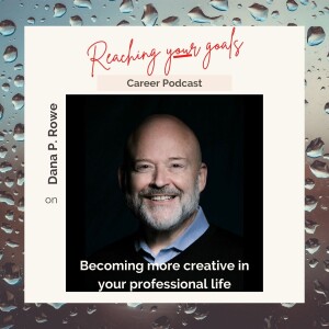 Dana P. Rowe on becoming more creative in your professional life