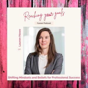 Lauren Howe on shifting mindsets and beliefs for professional success
