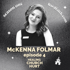 Episode 4: McKenna Folmar ”Healing Church Hurt”