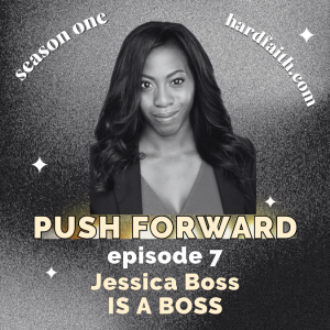 Episode 7: ”Push Forward” Jessica Boss is a Boss