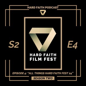 S2 - Ep4: "All Things Hard Faith Fest 2024!"