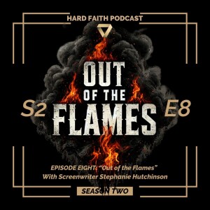 S2 - Ep8: "Out of the Flames" with Screenwriter Stephanie Hutchinson