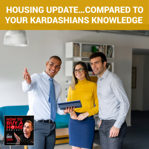 Ep 112 - Housing Update…Compared To Your Kardashians Knowledge