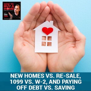 Ep 77 - New Homes Vs. Re-sale, 1099 Vs. W-2, And Paying Off Debt Vs. Saving