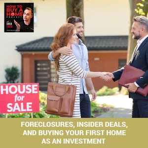 EP 79 - Foreclosures, Insider Deals, And Buying Your First Home As An Investment