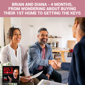 Ep 109 - Brian and Diana - 4 months, From Wondering About Buying their 1st home to Getting the Keys