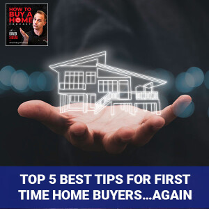 EP 80 - Top 5 Best Tips for First Time Home Buyers…Again