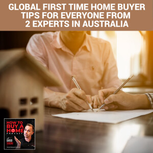 Ep 150 - Global First Time Home Buyer Tips For Everyone From 2 Experts In Australia
