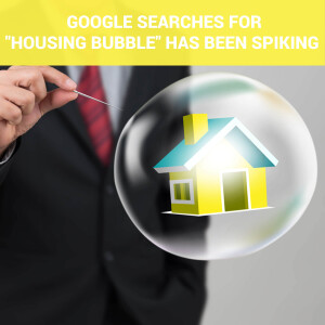 Ep 101 - Google Searches For ”Housing Bubble” Has Been Spiking