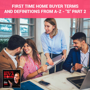 Ep 142 - First Time Home Buyer Terms and Definitions from A-Z - ”S” Part 2