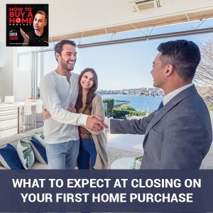 Ep. 87 - What To Expect At Closing On Your First Home Purchase