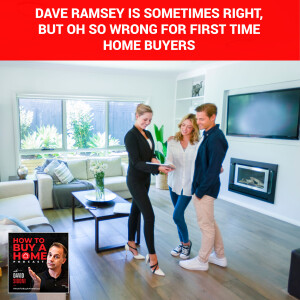 Ep 106 - Dave Ramsey is Sometimes Right, but OH SO WRONG for First Time Home Buyers