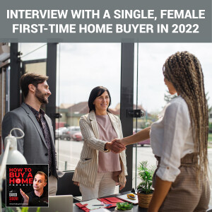 Ep 113 - Interview With A Single, Female First-Time Home Buyer In 2022