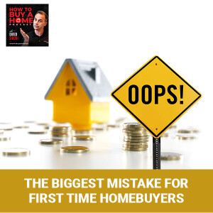 Ep. 86 - The Biggest Mistake For First Time Homebuyers