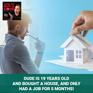 Ep. 85 - Dude Is 19 Years Old And Bought A House, And Only Had A Job For 5 Months!