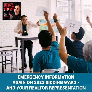 Ep 73 - EMERGENCY Information AGAIN On 2022 Bidding Wars - And Your Realtor Representation