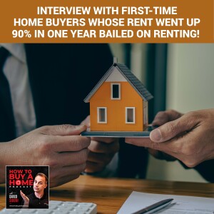 Ep 116 - Interview With First-Time Home Buyers Whose Rent Went Up 90% In One Year BAILED On Renting!