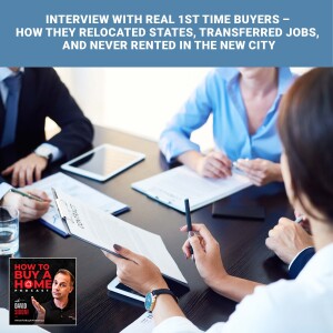 Ep 120 - Interview With Real 1st Time Buyers – How They Relocated States, Transferred Jobs, And NEVER Rented In The New City