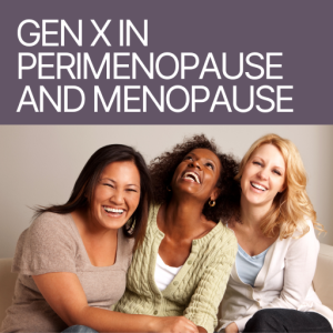 GenX in Perimenopause and Menopause
