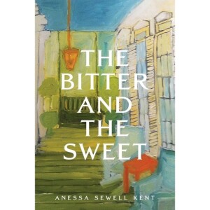 Embracing the Sweet Amidst the Bitter: Author Anessa Sewell Kent