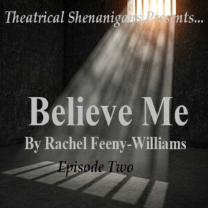 Theatrical Shenanigans Special - ”Believe Me” - Episode 2