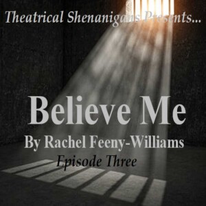Theatrical Shenanigans Special - ”Believe Me” - Episode 3