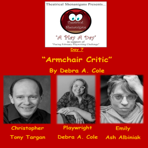 Theatrical Shenanigans Play A Day Special - Day 7 - "Armchair Critic" by Debra A. Cole