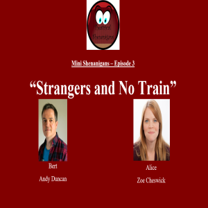 Mini Shenanigans - Episode 3 - ”Strangers and No Train”