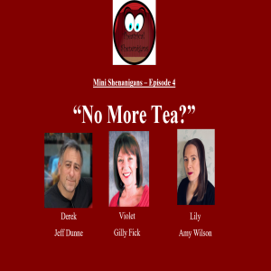 Mini Shenanigans - Episode 4 - ”No More Tea?”