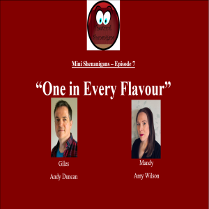 Mini Shenanigans - Episode 7 - ”One In Every Flavour”