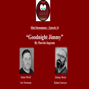 Mini Shenanigans - Episode 10 - ”Goodnight Jimmy” by Darrin Ingram