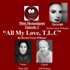 Mini Shenanigans - Episode 1 - ”All My Love, T.L.C" by Rachel Feeny-Williams
