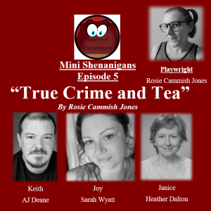 Mini Shenanigans - Episode 5 - "True Crime and Tea" by Rosie Cammish Jones