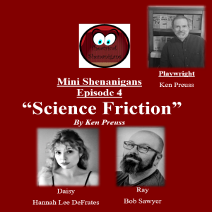 Mini Shenanigans - Episode 4 - ”Science Friction” by Ken Preuss