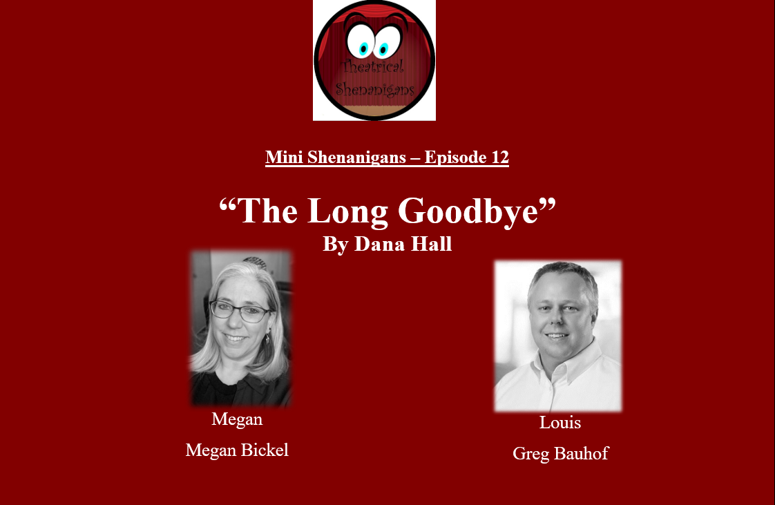 Mini Shenanigans - Episode 12 - ”The Long Goodbye” by Dana Hall