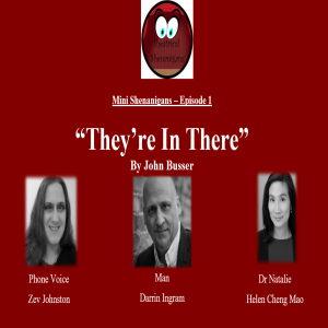 Mini Shenanigans - Episode 1 - ”They’re in There” by John Busser
