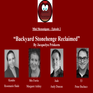 Mini Shenanigans - Episode 2 - ”Backyard Stonehenge Reclaimed” by Jacquelyn Priskorn