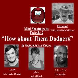 Mini Shenanigans - Episode 6 - "How About Them Dodgers" By Philip Middleton Williams