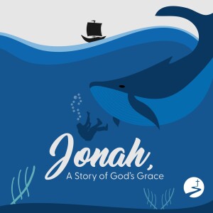 Jonah A Story of God's Grace - Week 4