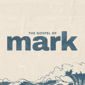 The Gospel of Mark - Week 6: The True Mission of Jesus’ Kingdom
