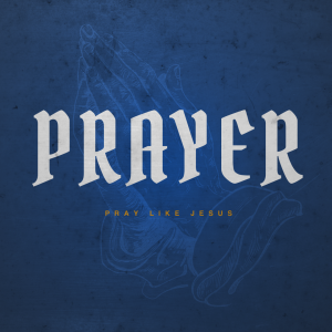 Pray Like Jesus - Week 5: Prayer and God's Will