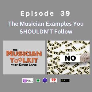 The Musician Examples You SHOULDN’T Follow | Ep39