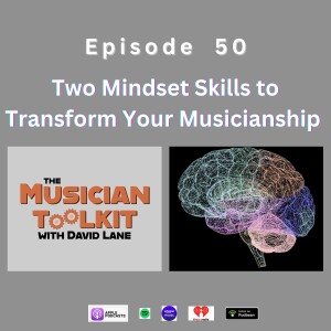 Two Mindset Skills to Transform Your Musicianship | Ep50
