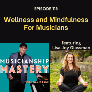 Wellness and Mindfulness for Musicians (with Lisa Joy Glassman)