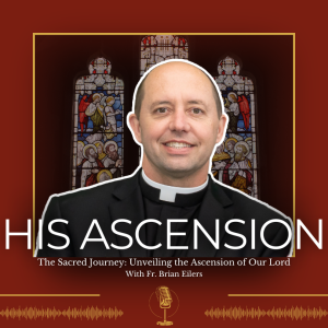 The Sacred Journey: Unveiling the ASCENSION of OUR LORD - 355